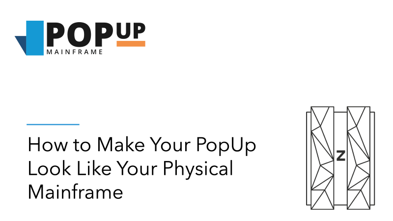 How to make your PopUp look like your physical z/OS