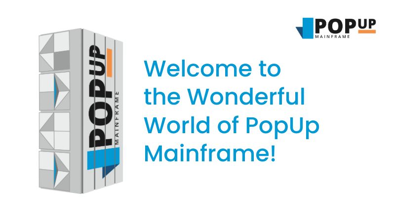 Welcome to the Wonderful World of PopUp Mainframe